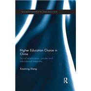 Higher Education Choice in China: Social stratification, gender and educational inequality by Sheng; Xiaoming, 9781138580138