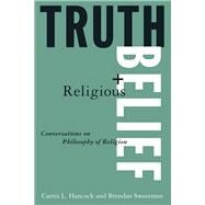 Truth and Religious Belief: Philosophical Reflections on Philosophy of Religion by Curtis L. Hancock; Brendan Sweetman; Randolph Feezell, 9781315480138