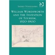 William Wordsworth and the Invention of Tourism, 1820-1900 by Yoshikawa,Saeko, 9781472420138