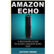 Amazon Echo by Weber, Anthony; Benton, Matt, 9781522770138