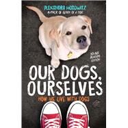 Our Dogs, Ourselves -- Young Readers Edition by Alexandra Horowitz, 9781534410138