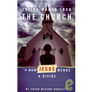 Saving Women from the Church : How Jesus Mends a Divide by Mcleod-harrison, Susan, 9781594980138
