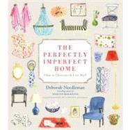 The Perfectly Imperfect Home How to Decorate and Live Well by Needleman, Deborah; Johnson, Virginia, 9780307720139