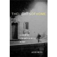 The Lights of Home: A Century of Latin American Writers in Paris by Weiss,Jason, 9780415940139