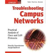 Troubleshooting Campus Networks : Practical Analysis of Cisco and LAN Protocols by Oppenheimer, Priscilla; Bardwell, Joseph, 9780471210139