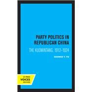 Party Politics in Republican China by George T. Yu, 9780520330139