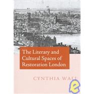 The Literary and Cultural Spaces of Restoration London by Cynthia Wall, 9780521630139