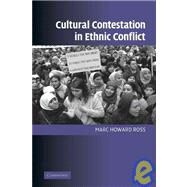 Cultural Contestation in Ethnic Conflict by Marc Howard Ross, 9780521870139