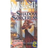 The Shadow Sorceress The Fourth Book of the Spellsong Cycle by Modesitt, Jr., L. E., 9780765340139