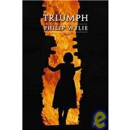 Triumph by Wylie, Philip, 9780803260139