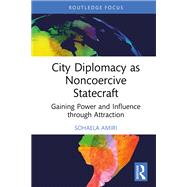 City Diplomacy as Noncoercive Statecraft by Sohaela Amiri, 9781041210139
