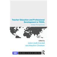 Teacher Education and Professional Development in TESOL: Global Perspectives by Crandall; JoAnn (Jodi), 9781138190139