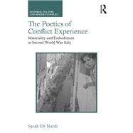 The Poetics of Conflict Experience: Materiality and Embodiment in Second World War Italy by De Nardi; Sarah DO NOT USE, 9781138330139