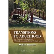 Transitions to Adulthood for Youth With Disabilities Through an Occupational Therapy Lens by Stewart, Debra, 9781617110139