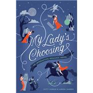 My Lady's Choosing An Interactive Romance Novel by Curran, Kitty; Zageris, Larissa, 9781683690139
