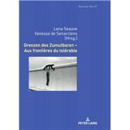 Grenzen Des Zumutbaren Aux Frontires Du Tolrable by Seauve, Lena; de Senarclens, Vanessa, 9783631770139