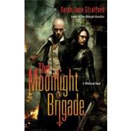 The Moonlight Brigade A Millennial Novel by Stratford, Sarah Jane, 9780312560140