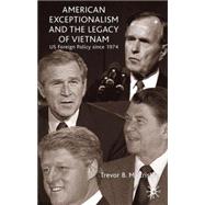 American Exceptionalism and the Legacy of Vietnam US Foreign Policy Since 1974 by McCrisken, Trevor, 9780333970140