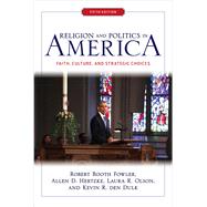 Religion and Politics in America by Fowler, Robert Booth; Hertzke, Allen D.; Olson, Laura R.; Dulk, Kevin R. den, 9780367320140