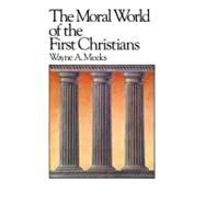The Moral World of the First Christians by Meeks, Wayne A., 9780664250140