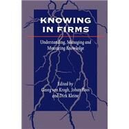 Knowing in Firms : Understanding, Managing and Measuring Knowledge by Georg von Krogh, 9780761960140