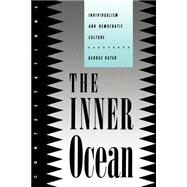 The Inner Ocean: Individualism and Democratic Culture by Kateb, George, 9780801480140