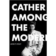 Cather Among the Moderns by Stout, Janis P., 9780817320140