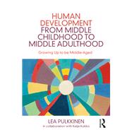 Human Development from Middle Childhood to Middle Adulthood: Growing Up to be Middle-Aged by Pulkkinen; Lea, 9781138840140