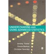 Understanding and Using Advanced Statistics : A Practical Guide for Students by Jeremy J Foster, 9781412900140