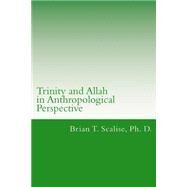 Trinity and Allah in Anthropological Perspective by Scalise, Brian Thomas, 9781502780140