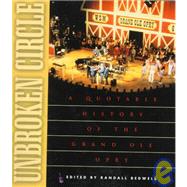 Unbroken Circle : A Quotable History of the Grand Ole Opry by Bedwell, Randall J., 9781581820140