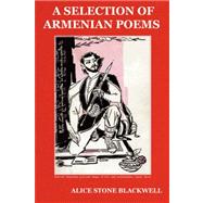 A Selection of Armenian Poems by Blackwell, Alice Stone, 9781604440140