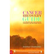 Cancer Recovery Guide: 15 Alternative and Complementary Strategies for Restoring Health by Chamberlain, Jonathan, 9781905570140
