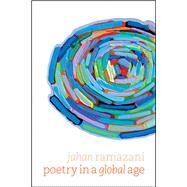 Poetry in a Global Age by Ramazani, Jahan, 9780226730141