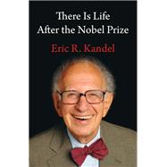 There Is Life After the Nobel Prize by Eric Kandel, 9780231200141