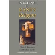 In Defense of Kant's Religion by Firestone, Chris L.; Jacobs, Nathan; Wolterstorff, Nicholas, 9780253220141