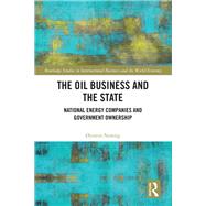 The Oil Business and the State by ystein Noreng, 9780367860141