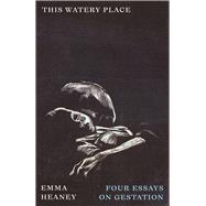 This Watery Place by Emma Heaney, 9780745350141