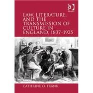 Law, Literature, and the Transmission of Culture in England, 18371925 by Frank,Cathrine O., 9781409400141