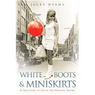 White Boots & Miniskirts by Hyams, Jacky, 9781782190141