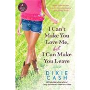 I Can't Make You Love Me, But I Can Make You Leave by Cash, Dixie, 9780061910142