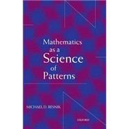 Mathematics As a Science of Patterns by Resnik, Michael D., 9780198250142
