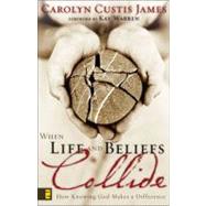 When Life and Beliefs Collide : How Knowing God Makes a Difference by Carolyn Custis James, 9780310250142