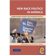 New Race Politics in America: Understanding Minority and Immigrant Politics by Edited by Jane Junn , Kerry L. Haynie, 9780521670142