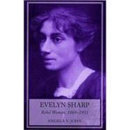 Evelyn Sharp Rebel Woman, 1869-1955 by John, Angela V., 9780719080142