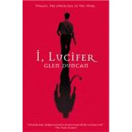I, Lucifer Finally, the Other Side of the Story by Duncan, Glen, 9780802140142