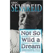 Not So Wild a Dream by Sevareid, Eric, 9780826210142