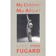 My Children! My Africa! by Fugard, Athol, 9781559360142