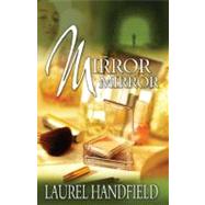 Mirror, Mirror A Novel by Handfield, Laurel, 9781593090142