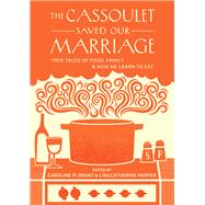 The Cassoulet Saved Our Marriage by GRANT, CAROLINE M.HARPER, LISA CATHERINE, 9781611800142